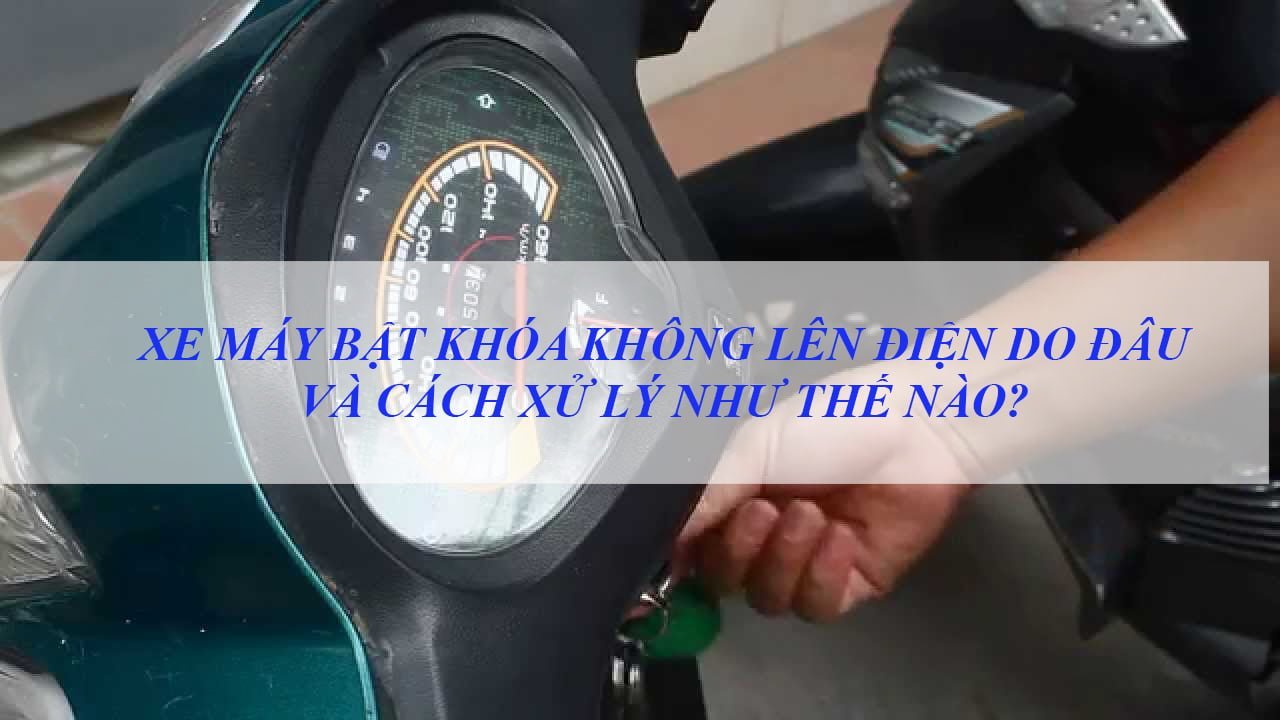cách xử lý xe máy bật khóa không lên điện